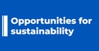 Opportunities for sustainability
