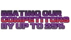 Beating our competitors prices by 25% ! 